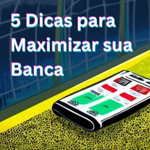 5 dicas para maximizar sua banca