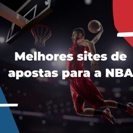 Selecionando os Sites de Apostas Online Ideais para a NBA: Orientações e Sugestões