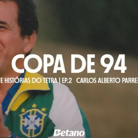 Betano Conta Bastidores do Tetra de 94 em Série Especial